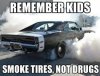 Smoke tires not drugs.jpg